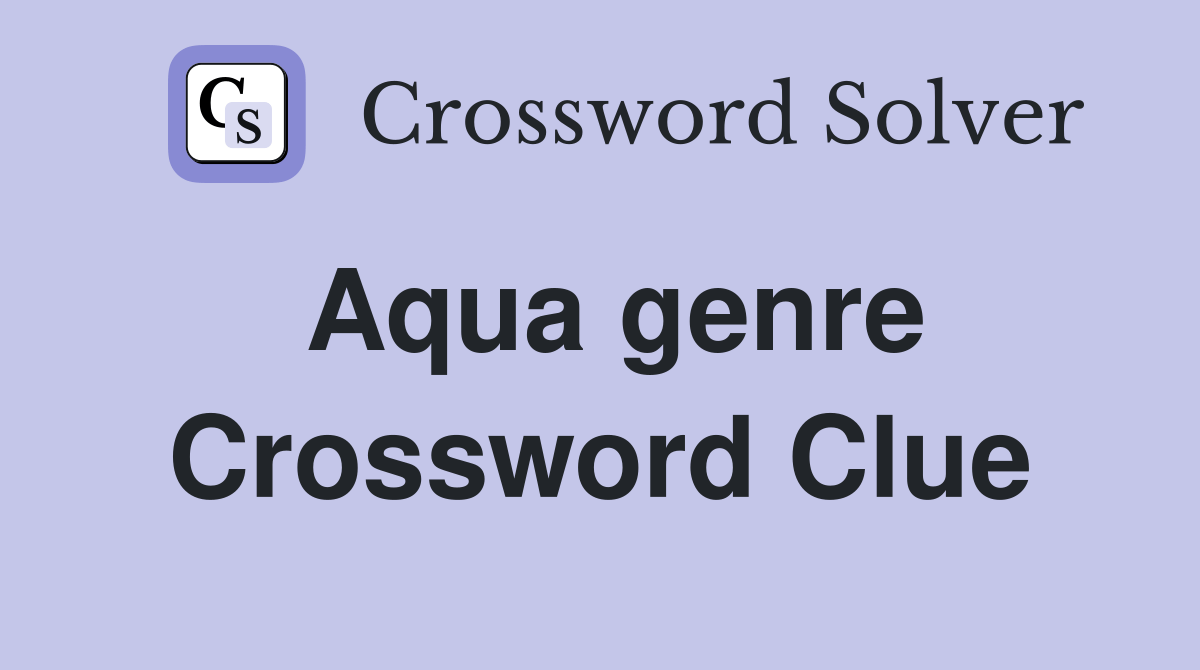 Aqua genre Crossword Clue Answers Crossword Solver